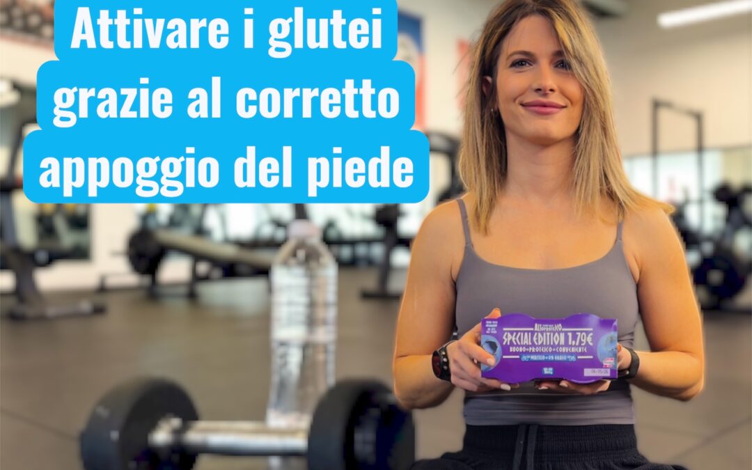 COME ATTIVARE I GLUTEI GRAZIE ALL’APPOGGIO CORRETTO DEL PIEDE