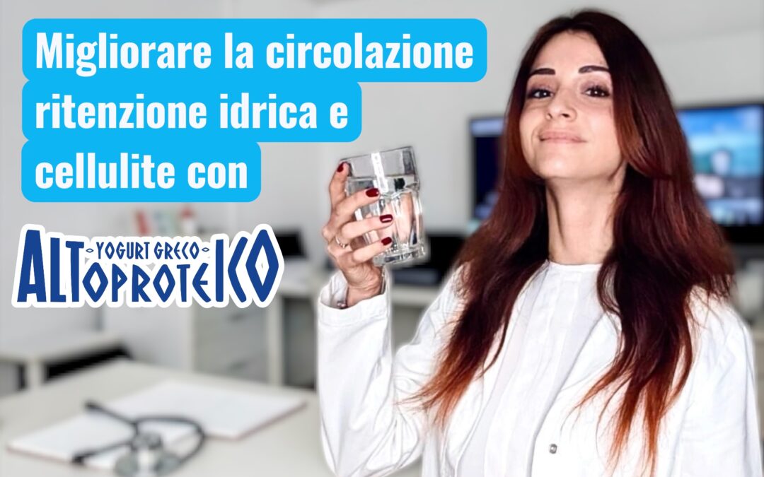 YOGURT GRECO ALTOPROTEICO E MIGLIORAMENTO DELLA CIRCOLAZIONE, RITENZIONE IDRICA E CELLULITE