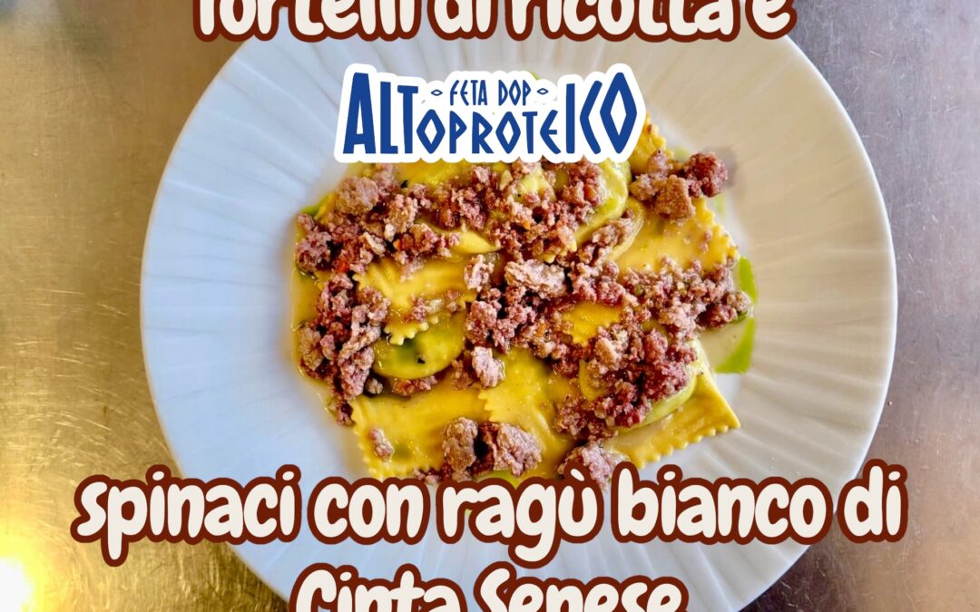 TORTELLI DI RICOTTA, FETA DOP ALTOPROTEICO E SPINACI CON RAGÙ BIANCO DI CINTA SENESE